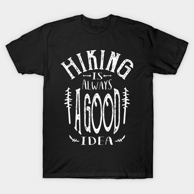 Hiking is Always a Good Idea T-Shirt by cidolopez